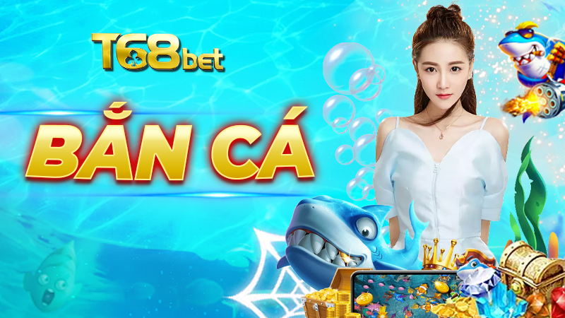 bắn cá t68bet